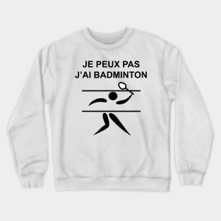 JE PEUX PAS J'AI BADMINTON Crewneck Sweatshirt